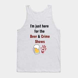 I'm Just Here for the Beer & Crime Shows Men's/Women's Tank Top